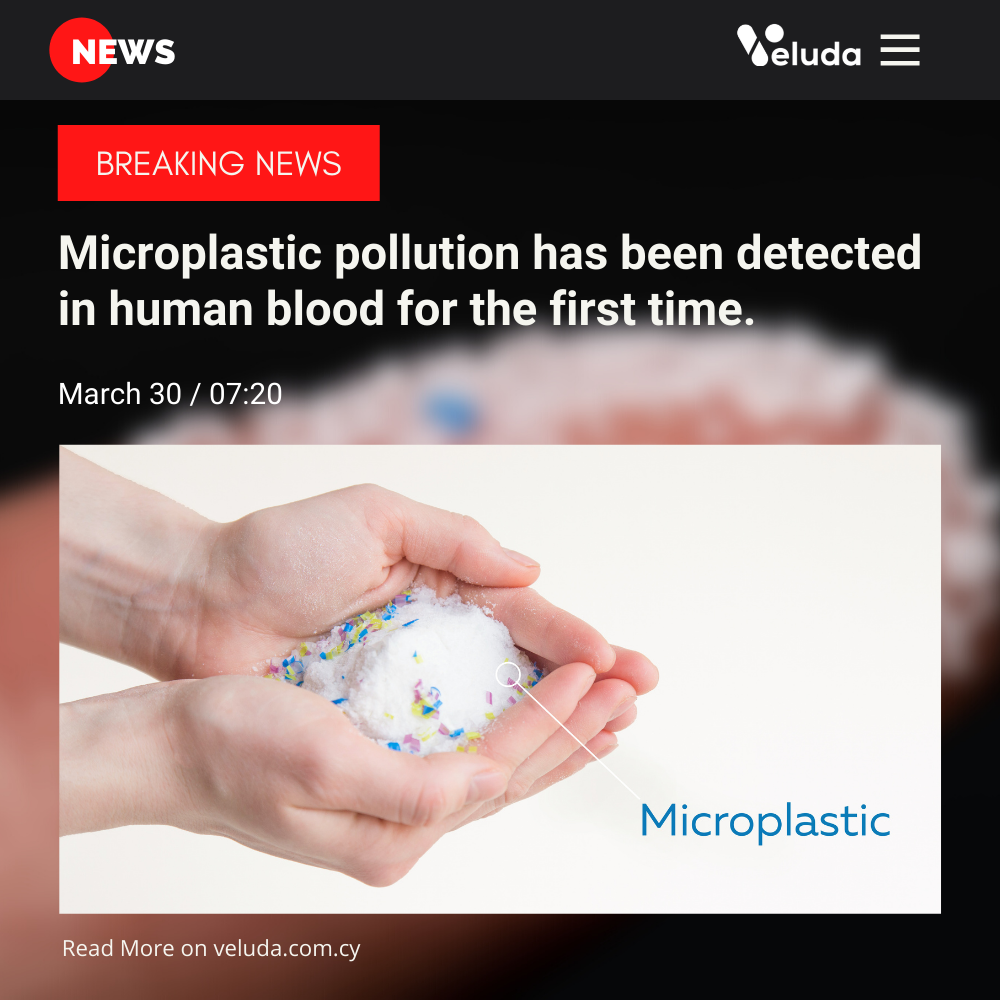 Microplastics found in human blood for first time - veluda.com.cy